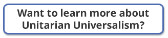 Learn more about Unitarian Universalism
